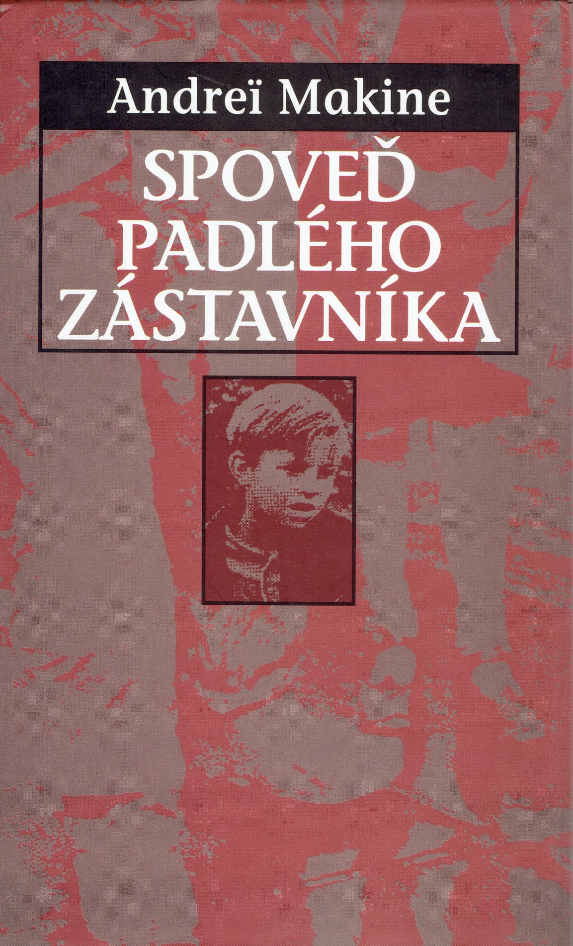 Andrei Makine: Spoveď padlého zástavníka