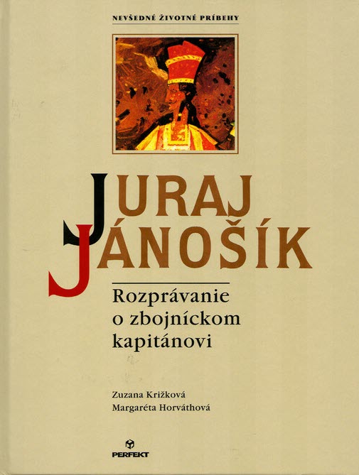 Zuzana Križková , Margaréta Horváthová: Juraj Jánošík - Rozprávanie o zbojníckom kapitánovi