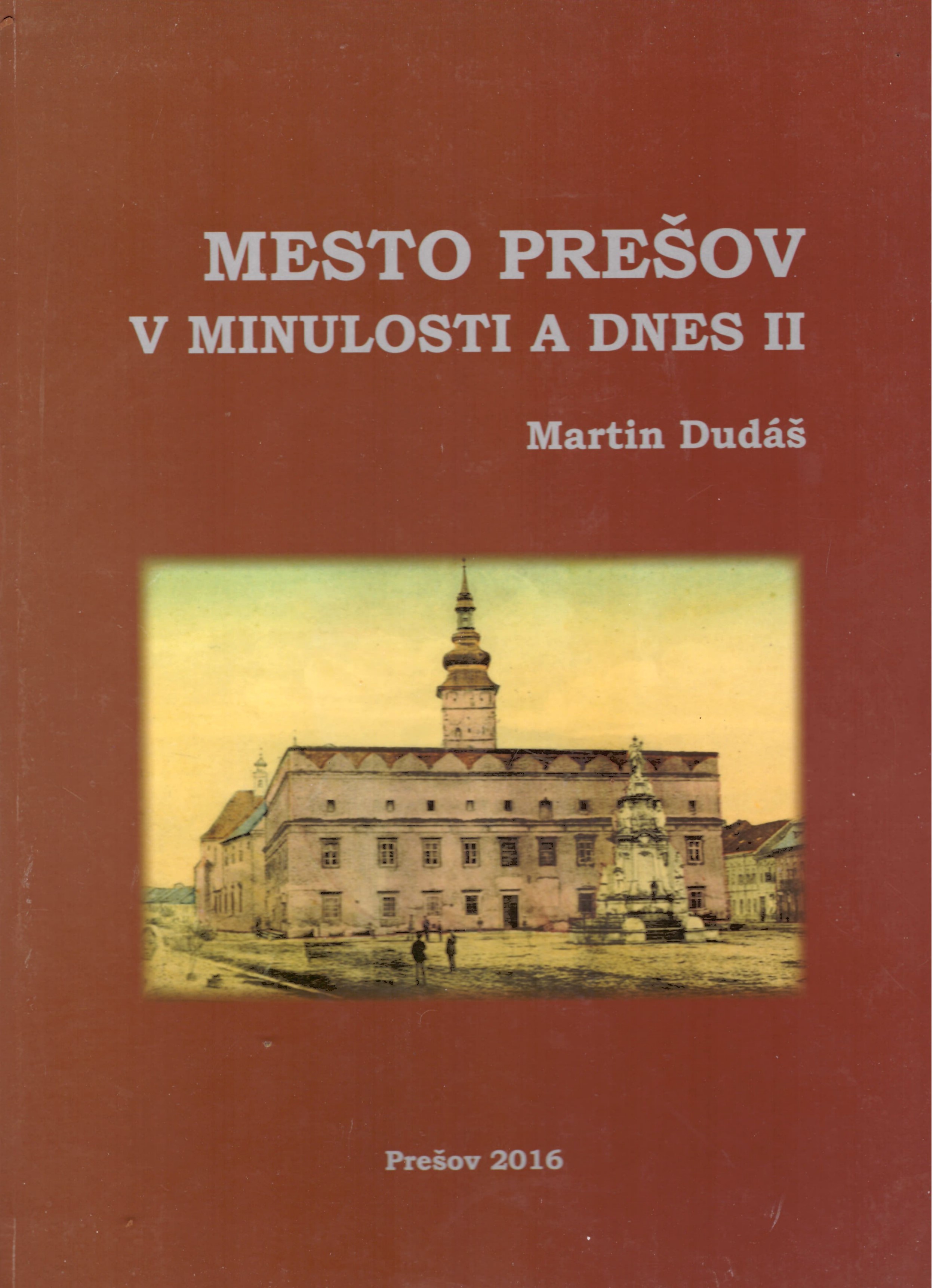 Martin Dudáš	Mesto Prešov v minulosti a dnes II