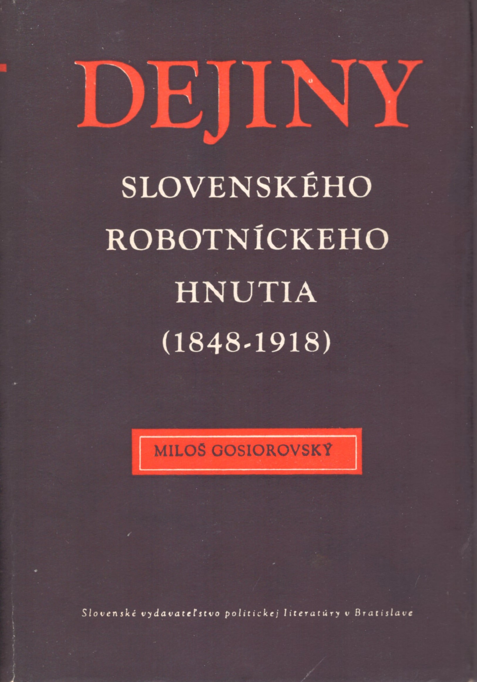 Miloš Gosiorovský: Dejiny slovenského robotníckeho hnutia (1848 - 1918)