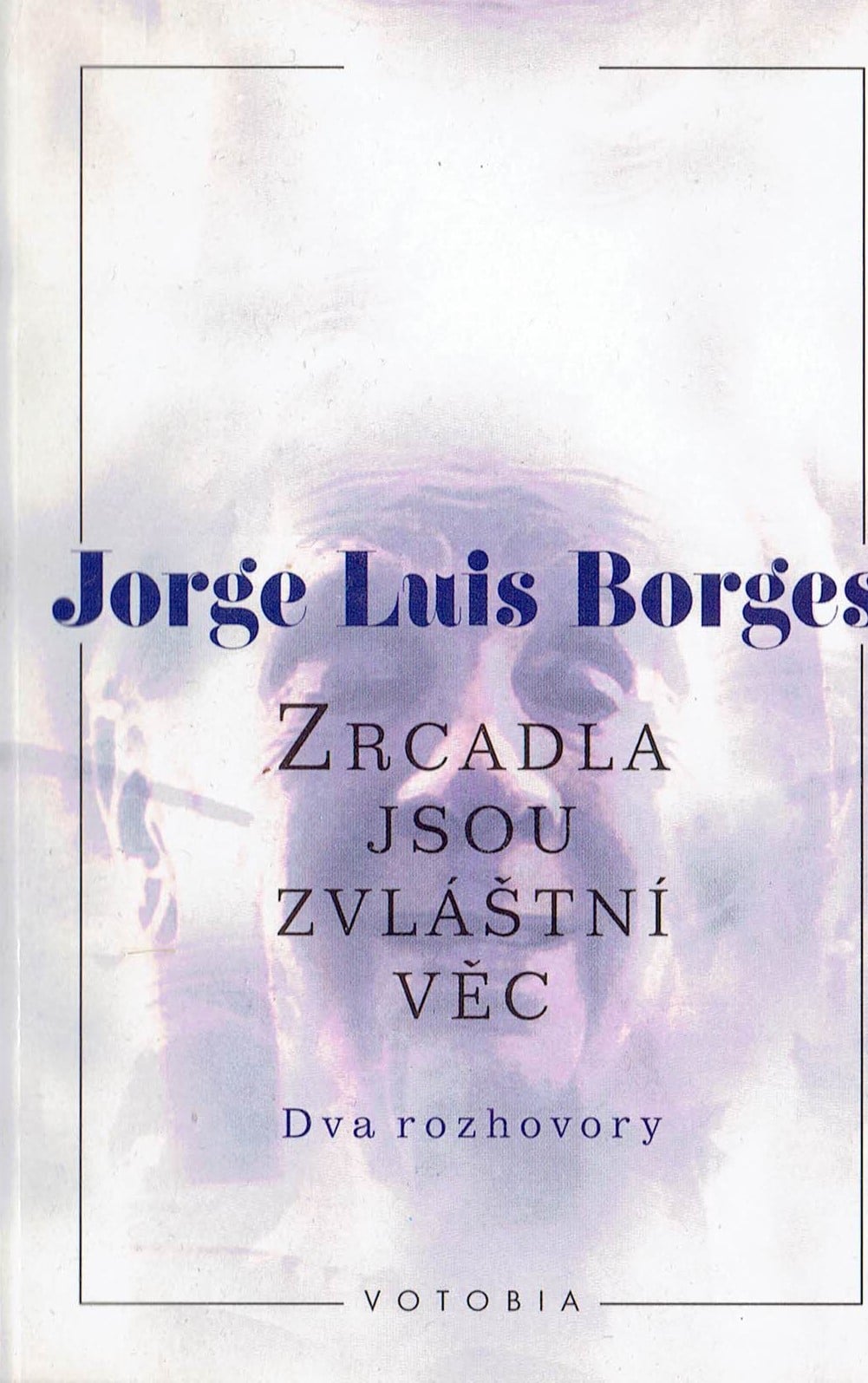 Jorge Luis Borges: Zrcadla jsou zvláštní věc (Dva rozhovory)